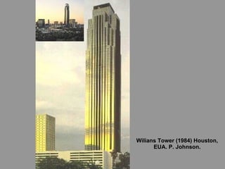 Wilians Tower (1984) Houston, EUA. P. Johnson. 