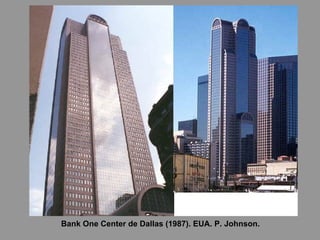 Bank One Center de Dallas (1987). EUA. P. Johnson. 