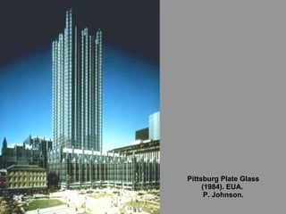 Pittsburg Plate Glass (1984). EUA.  P. Johnson. 
