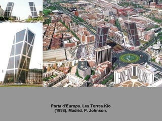 Porta d’Europa. Les Torres Kio (1998). Madrid. P. Johnson. 