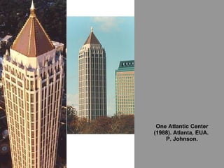 One Atlantic Center (1988). Atlanta, EUA.  P. Johnson. 