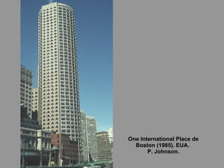 One International Place de Boston (1985). EUA.  P. Johnson. 