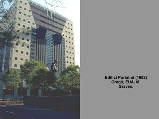Edifici Portalnd (1982) Oregó, EUA. M. Graves. 