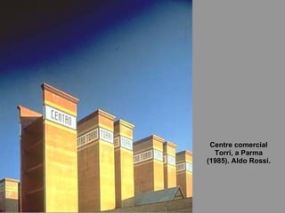 Centre comercial Torri, a Parma (1985). Aldo Rossi. 