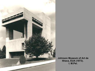 Johnson Museum of Art de Ithaca, EUA (1973).  I. M.Pei. 