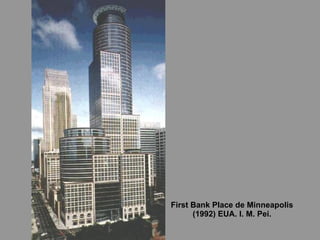 First Bank Place de Minneapolis (1992) EUA. I. M. Pei. 