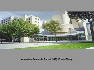 Amercian Center de París (1990). Frank Ghery. 