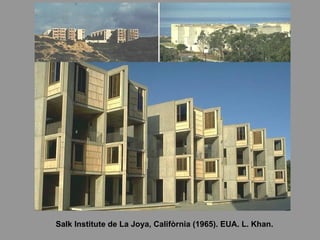 Salk Institute de La Joya, Califòrnia (1965). EUA. L. Khan. 
