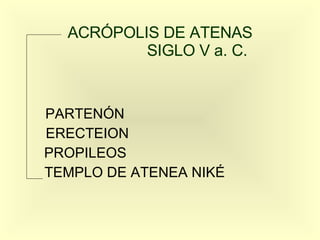 ACRÓPOLIS DE ATENAS   SIGLO V a. C. PARTENÓN ERECTEION PROPILEOS TEMPLO DE ATENEA NIKÉ 