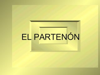 O PARTENÓN EL PARTENÓN 