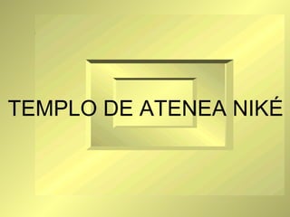 TEMPLO DE ATENEA NIKÉ TEMPLO DE ATENEA NIKÉ 