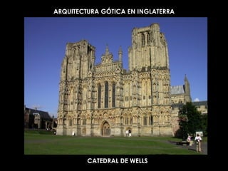 ARQUITECTURA GÓTICA EN INGLATERRA CATEDRAL DE WELLS 