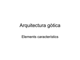 Arquitectura gòtica Elements característics 