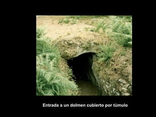 Entrada a un dolmen cubierto por túmulo 