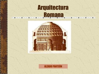 Arquitectura  Romana ALZADO PANTEÓN 