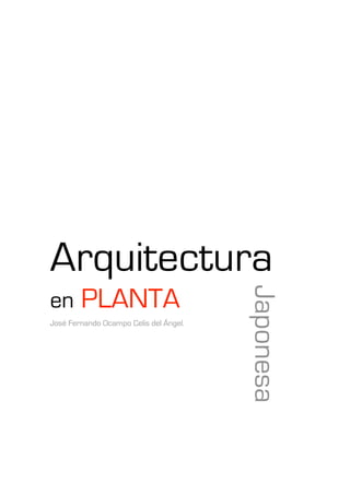 Arquitectura                            Japonesa
en      PLANTA
José Fernando Ocampo Celis del Ángel.
 