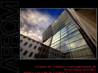 09/11/2008 Centre de Cultura Contemporània de  Barcelona (CCCB).  Antiga casa de la caritat  Arquitectes de la reforma  Helio Piñón i Albert Viaplana  : 24.04.07 