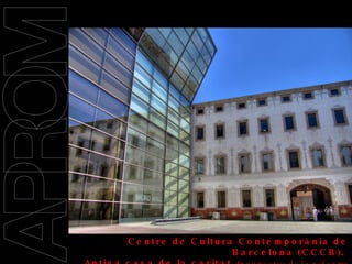 09/11/2008 Centre de Cultura Contemporània de  Barcelona (CCCB).  Antiga casa de la caritat  Arquitectes de la reforma  Helio Piñón i Albert Viaplana  : 24.04.07 