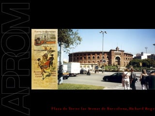 09/11/2008 Plaza de Toros las Arenas de Barcelona, Richard Rogers, 2009 