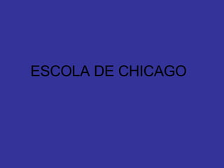 ESCOLA DE CHICAGO