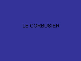 LE CORBUSIER 
