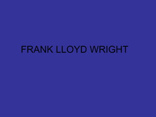 FRANK LLOYD WRIGHT 