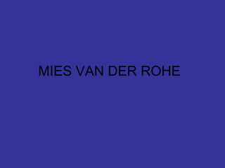 MIES VAN DER ROHE 