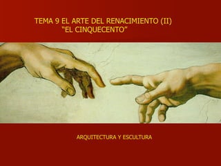 TEMA 9 EL ARTE DEL RENACIMIENTO (II)
“EL CINQUECENTO”
ARQUITECTURA Y ESCULTURA
 