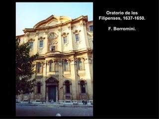 Oratorio de los Filipenses, 1637-1650.  F. Borromini. 
