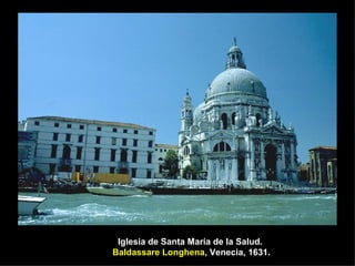 Iglesia de Santa María de la Salud.  Baldassare Longhena , Venecia, 1631. 