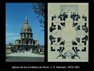 Iglesia de los Inválidos de París. J. H. Mansart, 1678-1691. 