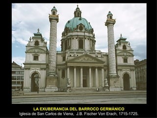 LA EXUBERANCIA DEL BARROCO GERMÁNICO Iglesia de San Carlos de Viena,  J.B. Fischer Von Erach, 1715-1725. 