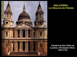 Catedral de San Pablo de Londres. Christopher Wren  1675-1710. INGLATERRA:  La influencia de Palladio 