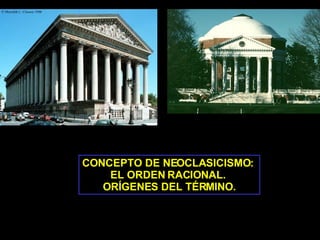 CONCEPTO DE NEOCLASICISMO:  EL ORDEN RACIONAL.  ORÍGENES DEL TÉRMINO. 
