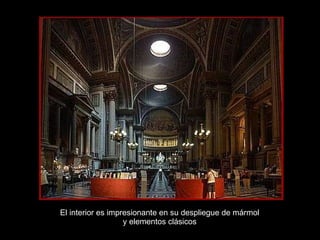 El interior es impresionante en su despliegue de mármol y elementos clásicos 