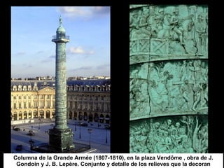 Columna de la Grande Armée (1807-1810), en la plaza Vendôme , obra de J. Gondoin y J. B. Lepère. Conjunto y detalle de los relieves que la decoran 