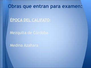Obras que entran para examen:

ÉPOCA DEL CALIFATO:


Mezquita de Córdoba


Medina Azahara
 