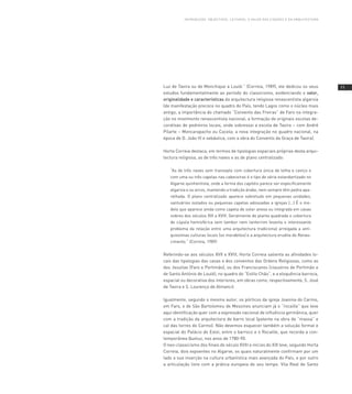 I nT Ro d U Ç Ão : o BJ E CT Ivo s, l E I T U R As , o vA loR dA s C IdA d E s E dA A R Q U I T E CT U R A




Luz de Tavira ou de Monchique a Loulé.” (Correia, 1989), ele dedicou os seus                                            11
estudos fundamentalmente ao período do classicismo, evidenciando o valor,
originalidade e características da arquitectura religiosa renascentista algarvia
(de manifestação precoce no quadro do País, tendo Lagos como o núcleo mais
antigo; a importância do chamado “Convento das Freiras” de Faro na integra-
ção no movimento renascentista nacional; a formação de originais escolas de-
corativas de pedreiros locais, onde sobressai a escola de Tavira – com André
Pilarte – Moncarapacho ou Cacela; a nova integração no quadro nacional, na
época de D. João III e sebástica, com a obra do Convento da Graça de Tavira).

Horta Correia destaca, em termos de tipologias espaciais próprias desta arqui-
tectura religiosa, as de três naves e as de plano centralizado:

   “As de três naves sem transepto com cobertura única de telha e caniço e
   com uma ou três capelas nas cabeceiras é o tipo de série estandartizado no
   Algarve quinhentista, onde a forma dos capitéis parece ser especificamente
   algarvia e os arcos, mantendo a tradição árabe, nem sempre têm pedra apa-
   relhada. O plano centralizado aparece sobretudo em pequenas unidades,
   santuários isolados ou pequenas capelas adossadas a igrejas (...) É o mo-
   delo que aparece ainda como capela de solar anexa ou integrada em casas
   nobres dos séculos XVI a XVIII. Geralmente de planta quadrada e cobertura
   de cúpula hemisférica sem tambor nem lanternim levanta o interessante
   problema da relação entre uma arquitectura tradicional arreigada a anti-
   quissimas culturas locais (os morabitos) e a arquitectura erudita do Renas-
   cimento.” (Correia, 1989)


Referindo-se aos séculos XVII e XVIII, Horta Correia salienta as afinidades lo-
cais das tipologias das casas e dos conventos das Ordens Religiosas, como as
dos Jesuítas (Faro e Portimão), ou dos Franciscanos (claustros de Portimão e
de Santo António de Loulé), no quadro do “Estilo Chão”, e a eloquência barroca,
espacial ou decorativa dos interiores, em obras como, respectivamente, S. José
de Tavira e S. Lourenço de Almancil.

Igualmente, segundo o mesmo autor, os pórticos da igreja Joanina do Carmo,
em Faro, e de São Bartolomeu de Messines anunciam já o “rocaille” que teve
aqui identificação quer com a expressão nacional de influência germânica, quer
com a tradição da arquitectura de barro local (patente na obra de ”massa” e
cal das torres do Carmo). Não devemos esquecer também a solução formal e
espacial do Palácio de Estoi, entre o barroco e o Rocaille, que recorda a con-
temporânea Queluz, nos anos de 1780-90.
O neo-classicismo dos finais do século XVIII e inícios do XIX teve, segundo Horta
Correia, dois expoentes no Algarve, os quais naturalmente confirmam por um
lado a sua inserção na cultura urbanística mais avançada do País, e por outro
a articulação livre com a prática europeia do seu tempo. Vila Real de Santo
 