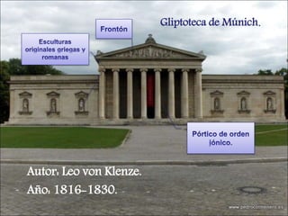 Gliptoteca de Múnich.
Autor: Leo von Klenze.
Año: 1816-1830.
 