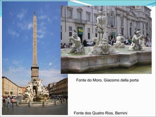 Fonte do Moro, Giacomo della porta Fonte dos Quatro Rios, Bernini 