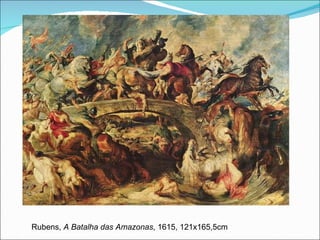 Rubens,  A Batalha das Amazonas , 1615, 121x165,5cm 