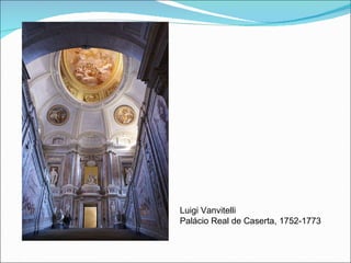 Luigi Vanvitelli Palácio Real de Caserta, 1752-1773 