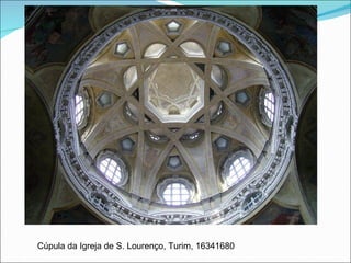 Cúpula da Igreja de S. Lourenço, Turim, 16341680 