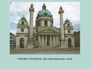 FISCHER VON ERLAG San Carlos Borromeo. Viena
 