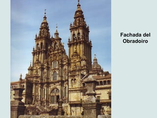 Fachada del
 Obradoiro
 