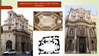 Iglesia de San Carlos de las cuatro fuentes.
Borromini
 