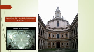 Iglesia de San Ivo de la Sabiduría.
Borromini
 