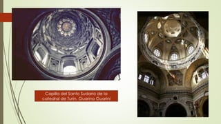 Capilla del Santo Sudario de la
catedral de Turín. Guarino Guarini
 