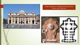 Carlo Maderno. Modificaciones de San
Pedro del Vaticano
 