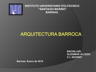 INSTITUTO UNIVERSITARIO POLITECNICO
“SANTIAGO MARIÑO”
BARINAS.
Barinas, Enero de 2016
BACHILLER:
GLEISMAR ALCEDO
C.I: 26229987
 